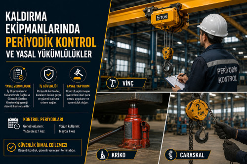 Kaldırma Ekipmanlarında Periyodik Kontrol ve Yasal Yükümlülükler (Vinç, Kriko, Caraskal)